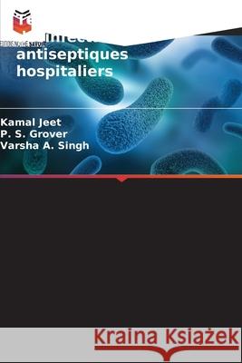 Tests d'utilisation des désinfectants et antiseptiques hospitaliers Jeet, Kamal, Grover, P. S., A. Singh, Varsha 9786209104404