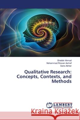 Qualitative Research: Concepts, Contexts, and Methods Shabbir Ahmad Muhammad Rizwa Saira Akhtar 9786209104480