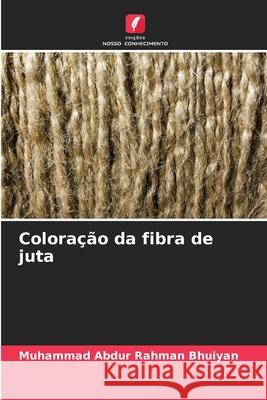 Coloração da fibra de juta Bhuiyan, Muhammad Abdur Rahman 9786209104565