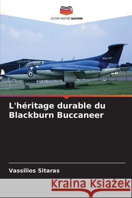 L'héritage durable du Blackburn Buccaneer Sitaras, Vassilios 9786209105005 Editions Notre Savoir