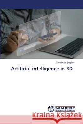 Artificial intelligence in 3D Bogdan, Constantin 9786209105173