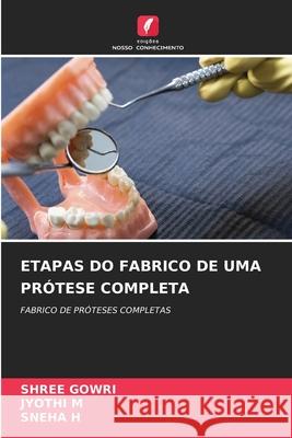 ETAPAS DO FABRICO DE UMA PRÓTESE COMPLETA GOWRI, SHREE, M, JYOTHI, H, SNEHA 9786209105265 Edições Nosso Conhecimento