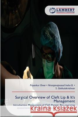 Surgical Overview of Cleft Lip & It's Management Omer, Priyankur, Indra B., Niranjanaprasad, Gokkulakrishnan, S. 9786209105371