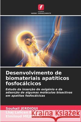 Desenvolvimento de biomateriais apatíticos fosfocálcicos JERDIOUI, Souhail, ELANSARI, Lhaj Lahcen, MEJDOUBI, Elmiloud 9786209105616 Edições Nosso Conhecimento