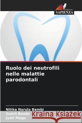 Ruolo dei neutrofili nelle malattie parodontali Narula Bembi, Nitika, Bembi, Sumit, Mago, Jyoti 9786209105715
