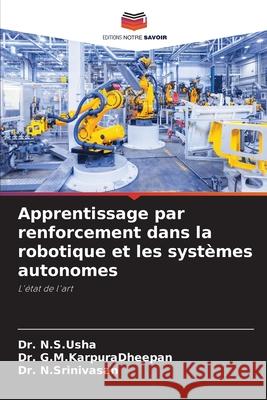 Apprentissage par renforcement dans la robotique et les systèmes autonomes N.S.Usha, Dr., G.M.KarpuraDheepan, Dr., N.Srinivasan, Dr. 9786209105845 Editions Notre Savoir