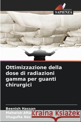 Ottimizzazione della dose di radiazioni gamma per guanti chirurgici Hassan, Beenish, Aftab, Mahwish, Naz, Shagufta 9786209105852 Edizioni Sapienza