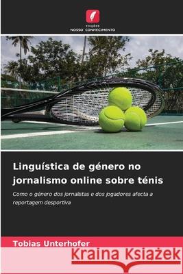 Linguística de género no jornalismo online sobre ténis Unterhofer, Tobias 9786209105920 Edições Nosso Conhecimento
