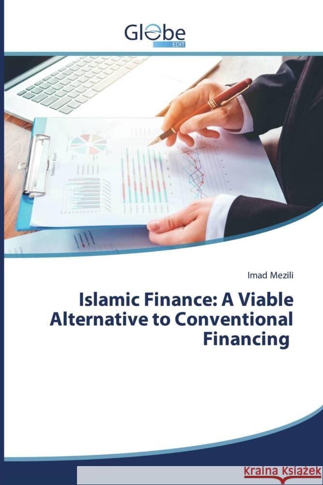 Islamic Finance: A Viable Alternative to Conventional Financing MEZILI, Imad 9786209106057