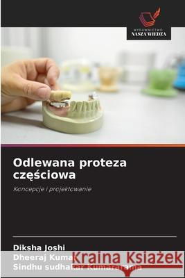 Odlewana proteza czesciowa Joshi, Diksha, Kumar, Dheeraj, Kumararama, Sindhu Sudhakar 9786209106439