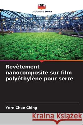 Revêtement nanocomposite sur film polyéthylène pour serre Ching, Yern Chee 9786209106507