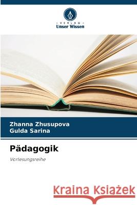 Pädagogik Zhusupova, Zhanna, Sarina, Gulda 9786209106514 Verlag Unser Wissen