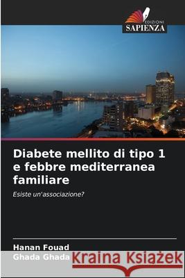 Diabete mellito di tipo 1 e febbre mediterranea familiare Fouad, Hanan, Ghada, Ghada 9786209106668