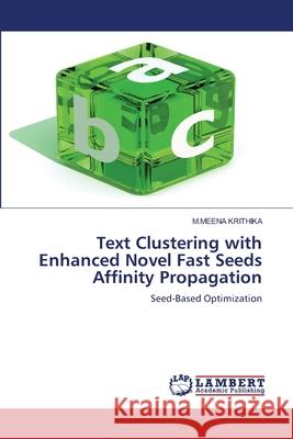 Text Clustering with Enhanced Novel Fast Seeds Affinity Propagation M. Meena Krithika 9786209106750