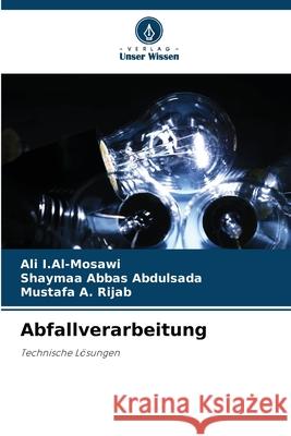 Abfallverarbeitung I.Al-Mosawi, Ali, Abbas Abdulsada, Shaymaa, A. Rijab, Mustafa 9786209106828 Verlag Unser Wissen