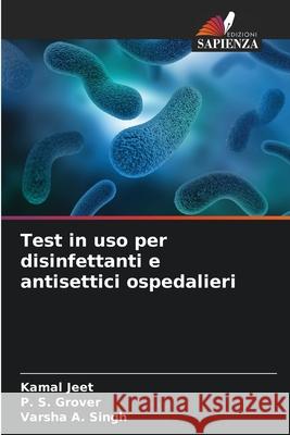 Test in uso per disinfettanti e antisettici ospedalieri Jeet, Kamal, Grover, P. S., A. Singh, Varsha 9786209106972