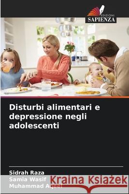 Disturbi alimentari e depressione negli adolescenti Raza, Sidrah, Wasif, Samia, Aqeel, Muhammad 9786209107214