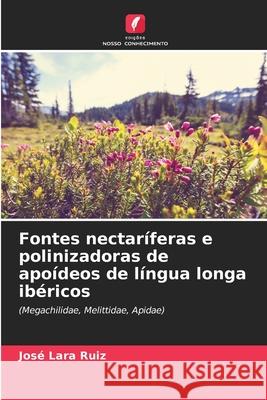 Fontes nectaríferas e polinizadoras de apoídeos de língua longa ibéricos Lara Ruiz, José 9786209107221