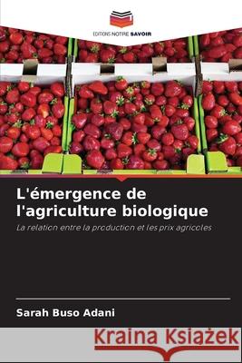L'émergence de l'agriculture biologique Buso Adani, Sarah 9786209107283 Editions Notre Savoir