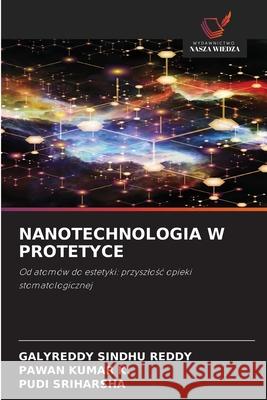 NANOTECHNOLOGIA W PROTETYCE SINDHU REDDY, GALYREDDY, K., PAWAN KUMAR, Sriharsha, Pudi 9786209107399