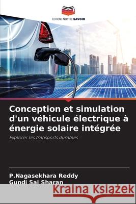 Conception et simulation d'un véhicule électrique à énergie solaire intégrée Reddy, P.Nagasekhara, Sai Sharan, Gundi 9786209107412 Editions Notre Savoir