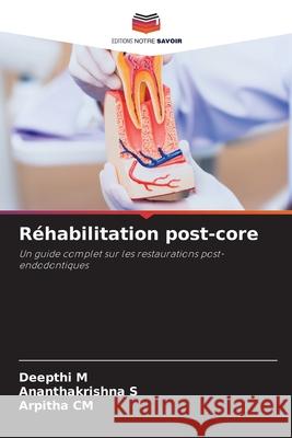 Réhabilitation post-core M, Deepthi, S, Ananthakrishna, CM, Arpitha 9786209107443