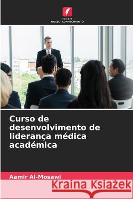 Curso de desenvolvimento de liderança médica académica Al-Mosawi, Aamir 9786209107603
