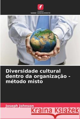 Diversidade cultural dentro da organização - método misto Johnson, Joseph 9786209107689