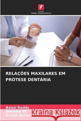RELAÇÕES MAXILARES EM PRÓTESE DENTÁRIA Reddy, Balaji, KC, Athmika, Relan, Srishti 9786209107849