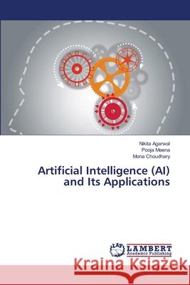 Artificial Intelligence (AI) and Its Applications Agarwal, Nikita, Meena, Pooja, Choudhary, Mona 9786209108112