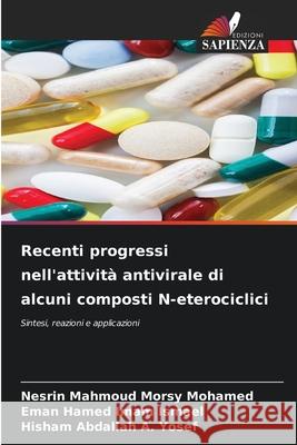 Recenti progressi nell'attività antivirale di alcuni composti N-eterociclici Morsy Mohamed, Nesrin Mahmoud, Imam Ismael, Eman Hamed, A. Yosef, Hisham Abdallah 9786209108372