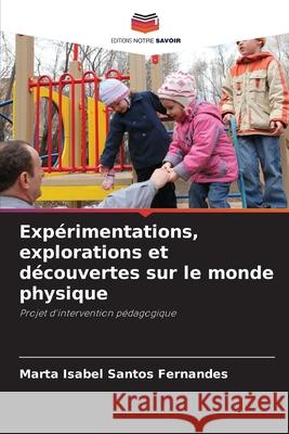 Expérimentations, explorations et découvertes sur le monde physique Santos Fernandes, Marta Isabel 9786209108631