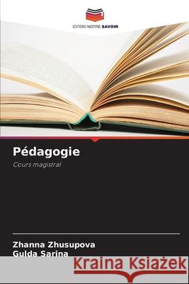 Pédagogie Zhusupova, Zhanna, Sarina, Gulda 9786209109072 Editions Notre Savoir