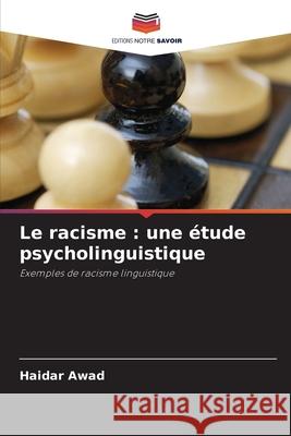 Le racisme : une étude psycholinguistique Awad, Haidar 9786209109089