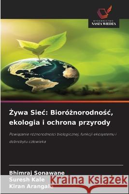 ywa Siec: Bioróznorodnosc, ekologia i ochrona przyrody Sonawane, Bhimraj, Kale, Suresh, Arangale, Kiran 9786209109317 Wydawnictwo Nasza Wiedza