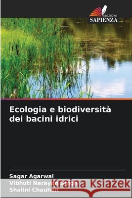 Ecologia e biodiversità dei bacini idrici Agarwal, Sagar, Singh, Vibhuti Narayan, Chauhan, Shalini 9786209109379 Edizioni Sapienza