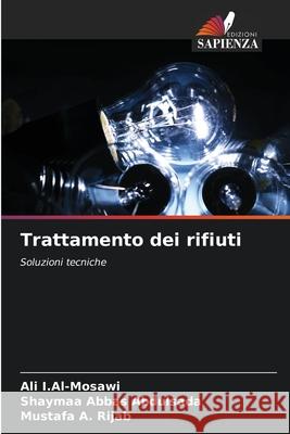 Trattamento dei rifiuti I.Al-Mosawi, Ali, Abbas Abdulsada, Shaymaa, A. Rijab, Mustafa 9786209109386 Edizioni Sapienza