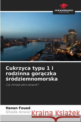 Cukrzyca typu 1 i rodzinna goraczka sródziemnomorska Fouad, Hanan, Anwar, Ghada 9786209109676