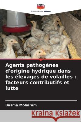 Agents pathogènes d'origine hydrique dans les élevages de volailles : facteurs contributifs et lutte Moharam, Basma 9786209110337