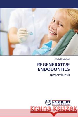 REGENERATIVE ENDODONTICS Srilakshmi, Akula 9786209110368