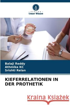 KIEFERRELATIONEN IN DER PROTHETIK Reddy, Balaji, KC, Athmika, Relan, Srishti 9786209110399