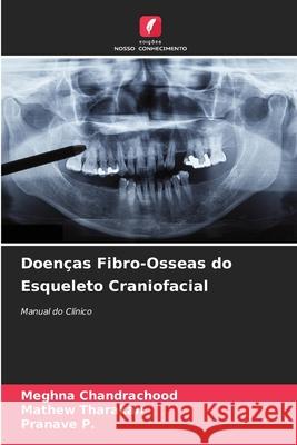 Doenças Fibro-Osseas do Esqueleto Craniofacial Chandrachood, Meghna, Tharakan, Mathew, P., Pranave 9786209110511