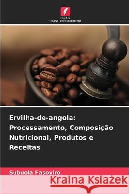 Ervilha-de-angola: Processamento, Composição Nutricional, Produtos e Receitas Fasoyiro, Subuola 9786209110740 Edições Nosso Conhecimento