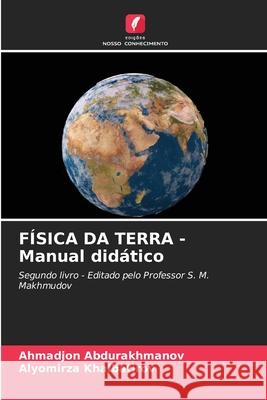FÍSICA DA TERRA - Manual didático Abdurakhmanov, Ahmadjon, Khalbatirov, Alyomirza 9786209111433 Edições Nosso Conhecimento
