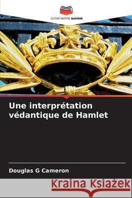 Une interprétation védantique de Hamlet Cameron, Douglas G 9786209111891 Editions Notre Savoir