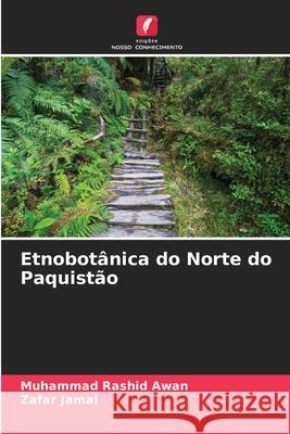 Etnobotânica do Norte do Paquistão Rashid Awan, Muhammad, Jamal, Zafar 9786209111952