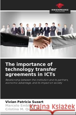 The importance of technology transfer agreements in ICTs Suzart, Vivian Patricia, Embiruçu, Marcelo, Quintella, Cristina M. 9786209112096 Our Knowledge Publishing