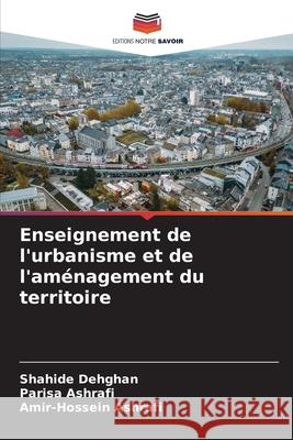 Enseignement de l'urbanisme et de l'aménagement du territoire Dehghan, Shahide, Ashrafi, Parisa, Ashrafi, Amir-Hossein 9786209112331 Editions Notre Savoir