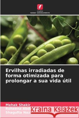 Ervilhas irradiadas de forma otimizada para prolongar a sua vida útil Shakir, Mehak, Abdullah, Roheena, Naz, Shagufta 9786209112386