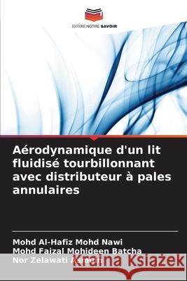 Aérodynamique d'un lit fluidisé tourbillonnant avec distributeur à pales annulaires Mohd Nawi, Mohd Al-Hafiz, Batcha, Mohd Faizal Mohideen, Asmuin, Nor Zelawati 9786209112416